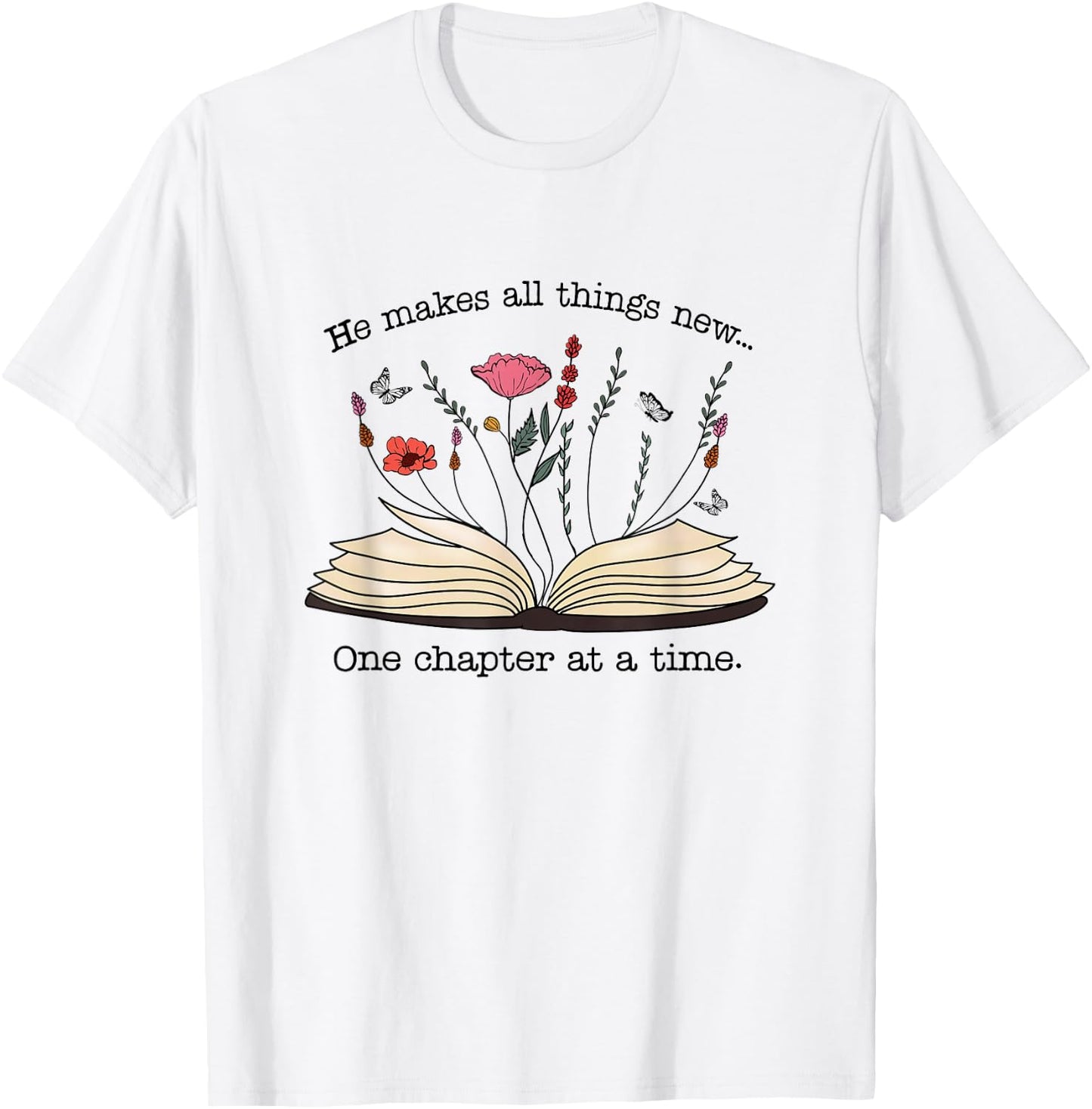 He Makes All Things New One Chapter At A Time T-Shirt - T-Shirt | White