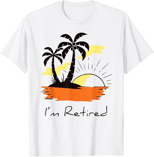 I'm retired retirement Tree Im Women Men Palm Trees Sunset T-Shirt - T-Shirt | White