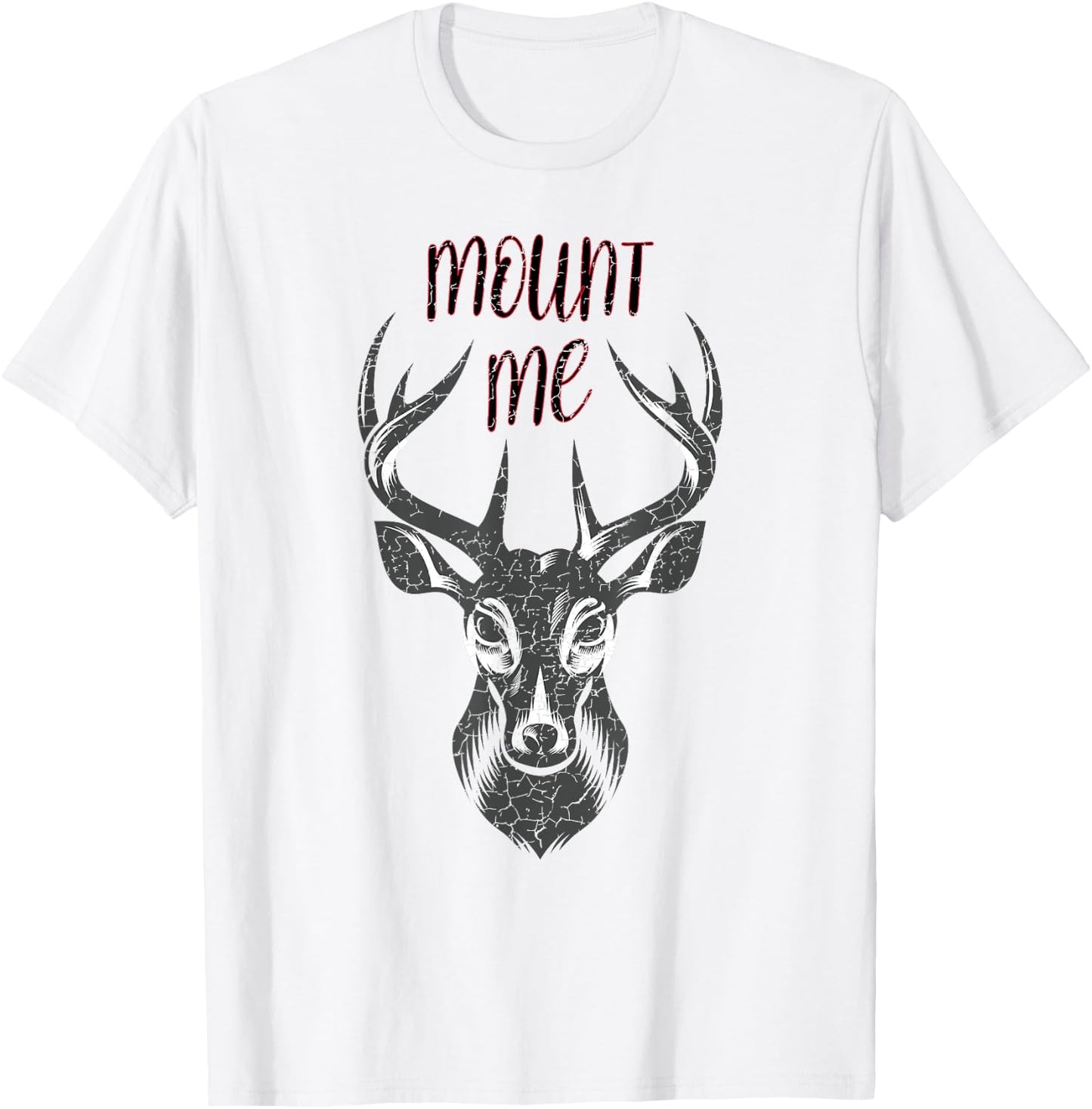 Funny Deer Hunting T Shirt - Mount Me T-Shirt - T-Shirt | White
