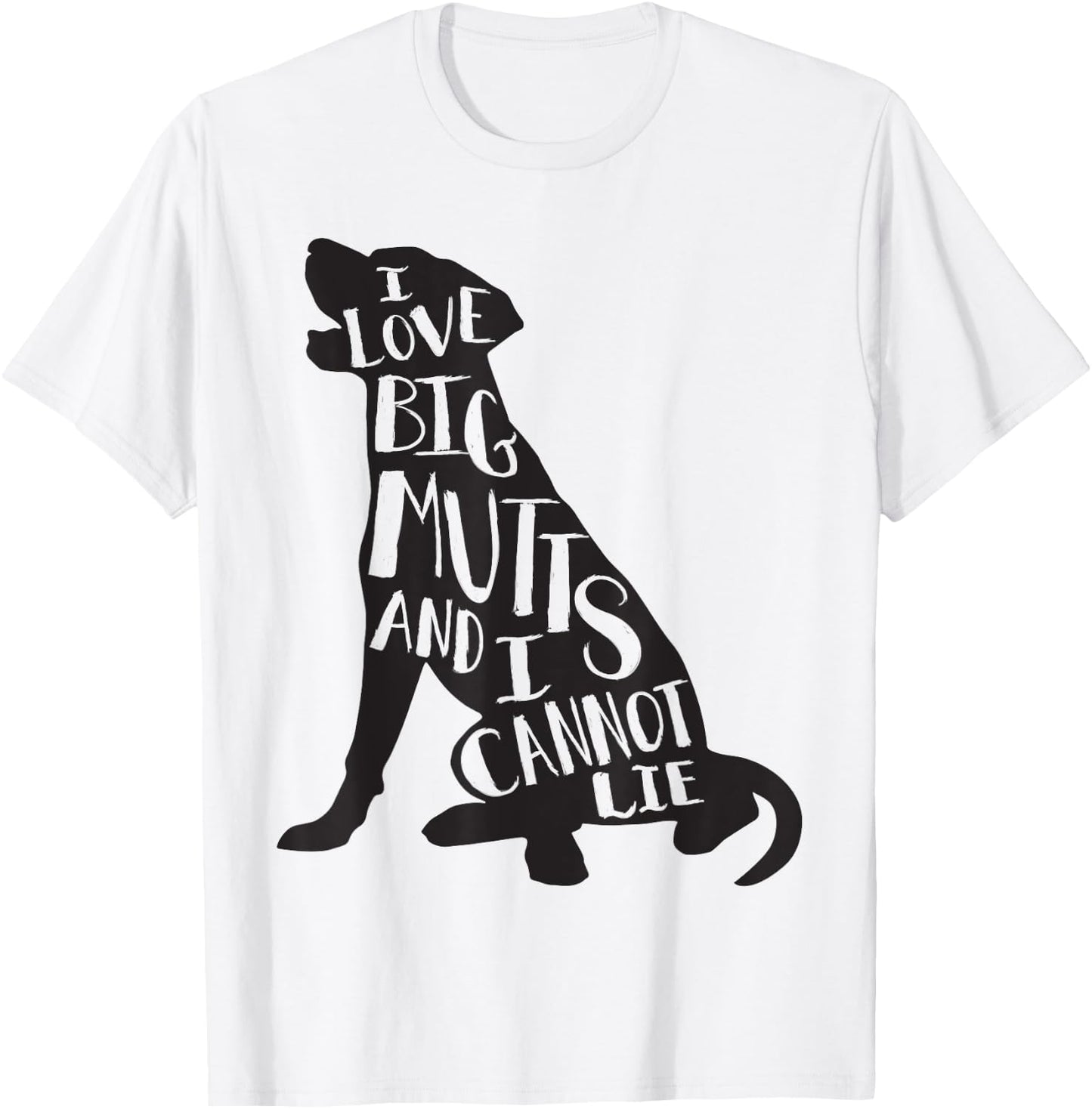Cute Dog - I Love Big Mutts & I Can't Lie T-Shirt - T-Shirt | White