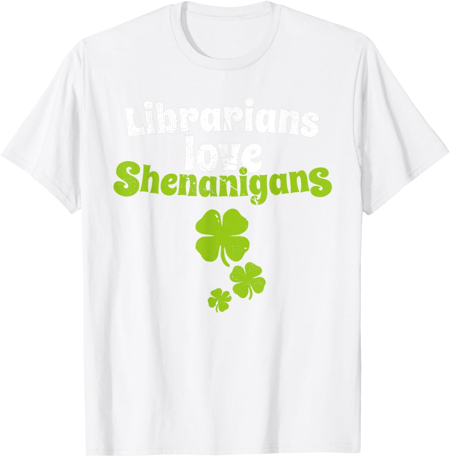 Librarians Love Shenanigans St Patricks Day Shamrock T Shirt T-Shirt - T-Shirt | White