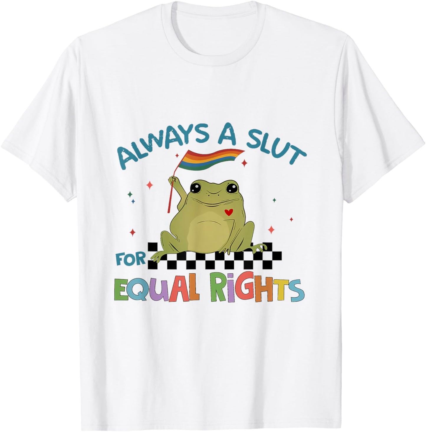 Always A Slut for Equal Rights , Raise on Equality T-Shirt - T-Shirt | White