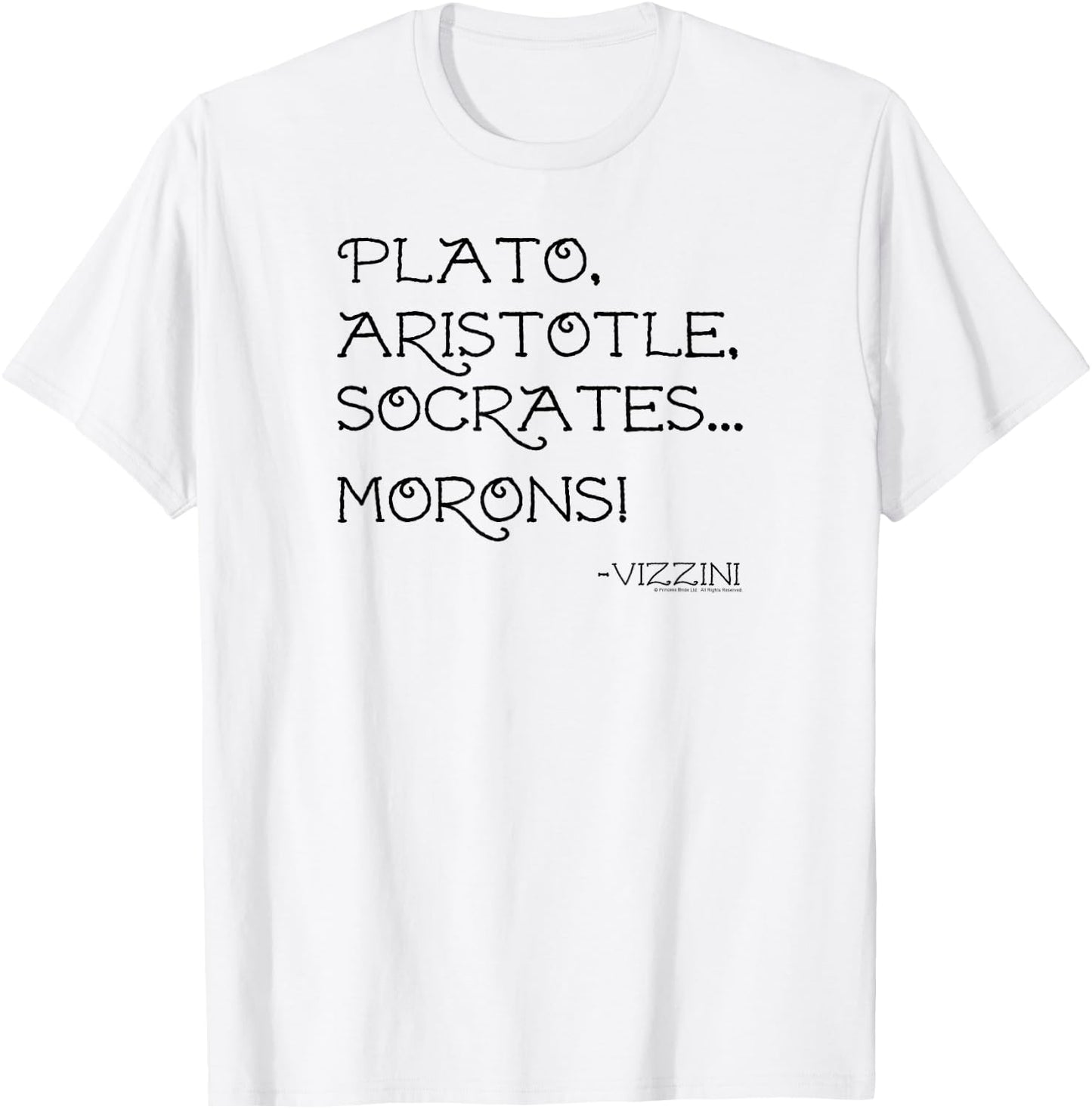 The Princess Bride Plato Aristotle Socrates... Morons! Quote T-Shirt - T-Shirt | White