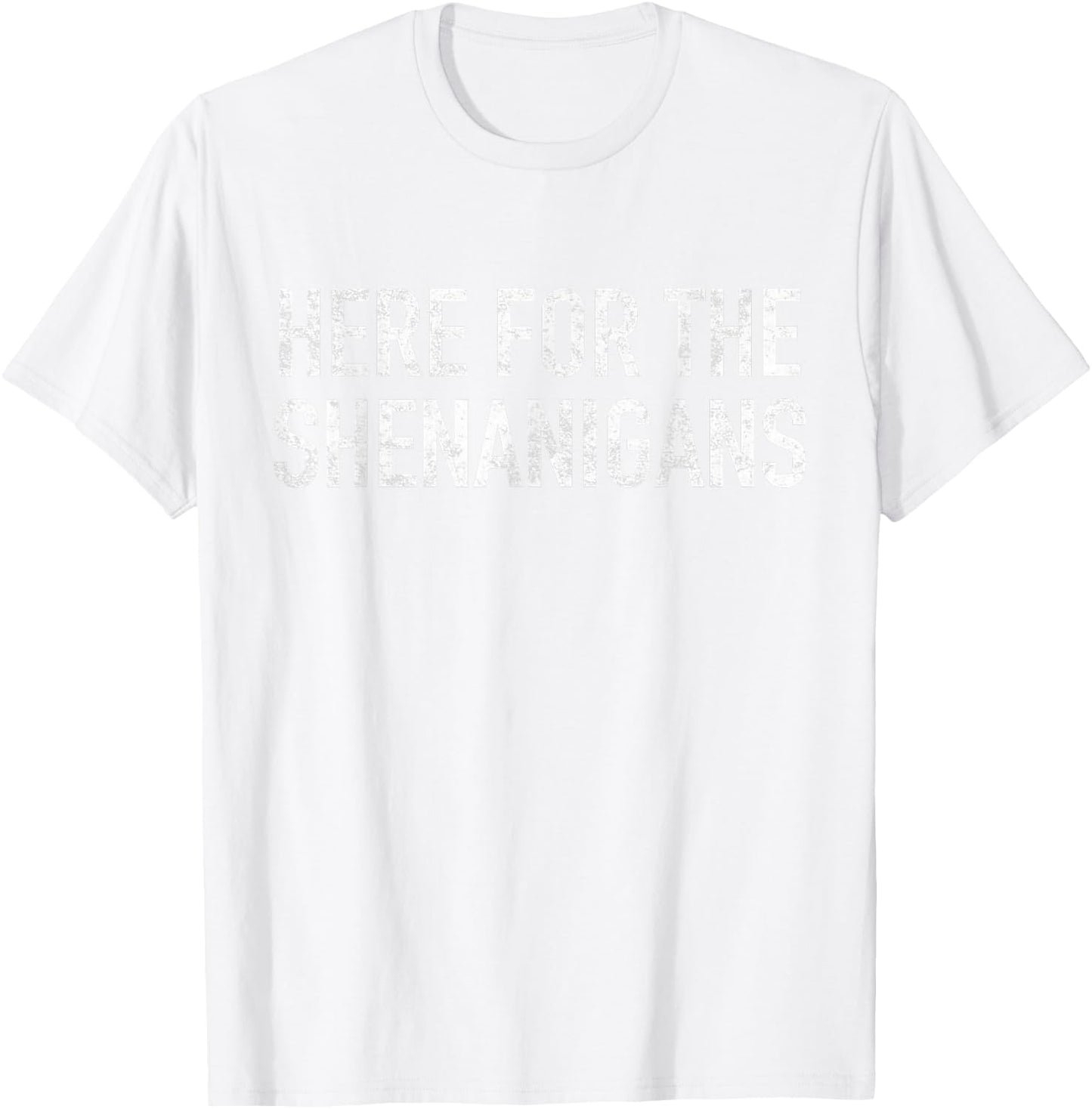 St Paddys Day Here for The Shenanigans St Patrick's Day T-Shirt - T-Shirt | White