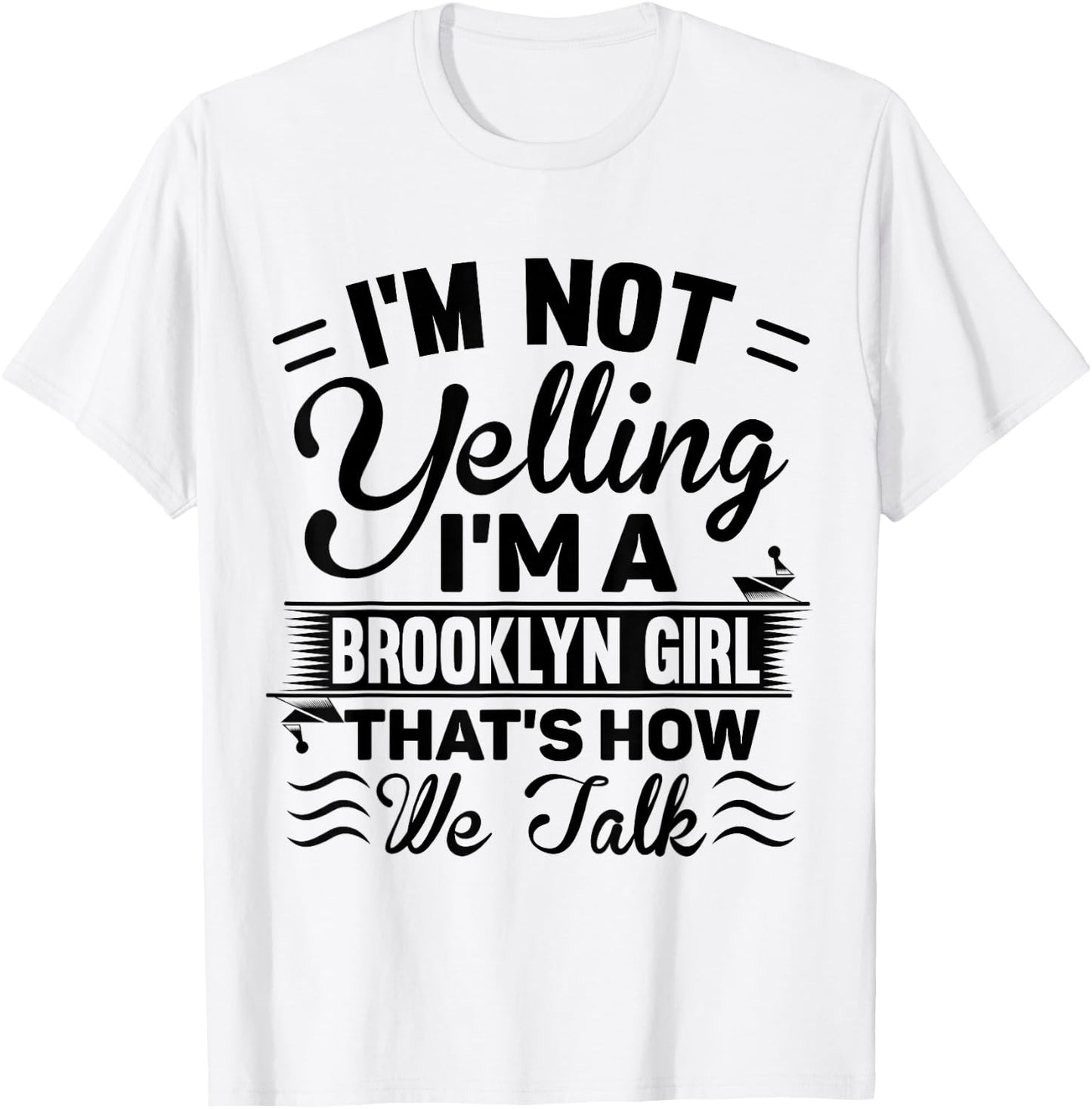 I'm Not Yelling I'm A Brooklyn Girl Cute Funny Saying Shirt T-Shirt - T-Shirt | White
