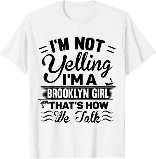 I'm Not Yelling I'm A Brooklyn Girl Cute Funny Saying Shirt T-Shirt - T-Shirt | White