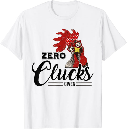 Zero Clucks Given Funny Chicken Chicken Lover Gifts T-Shirt - T-Shirt | White