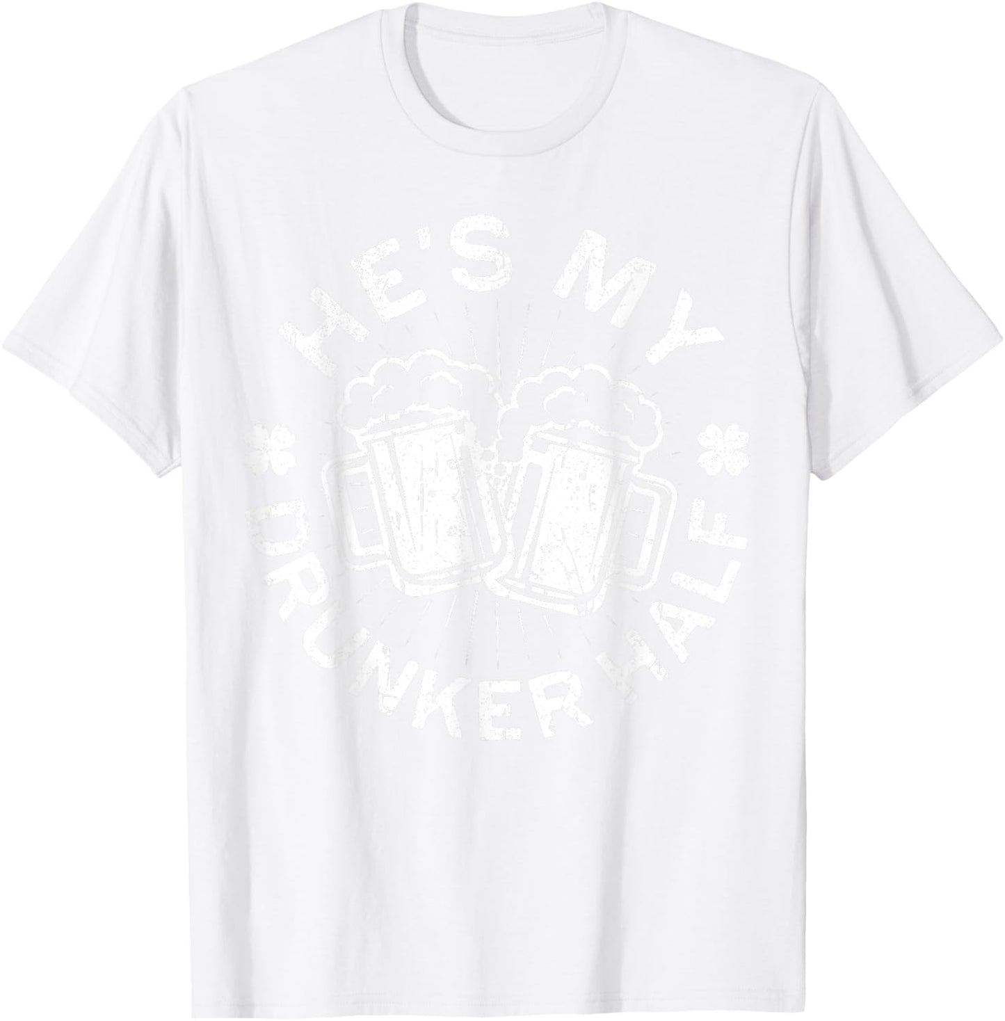 He's My Drunker Half Shirt Matching St Patricks Day T-Shirt - T-Shirt | White