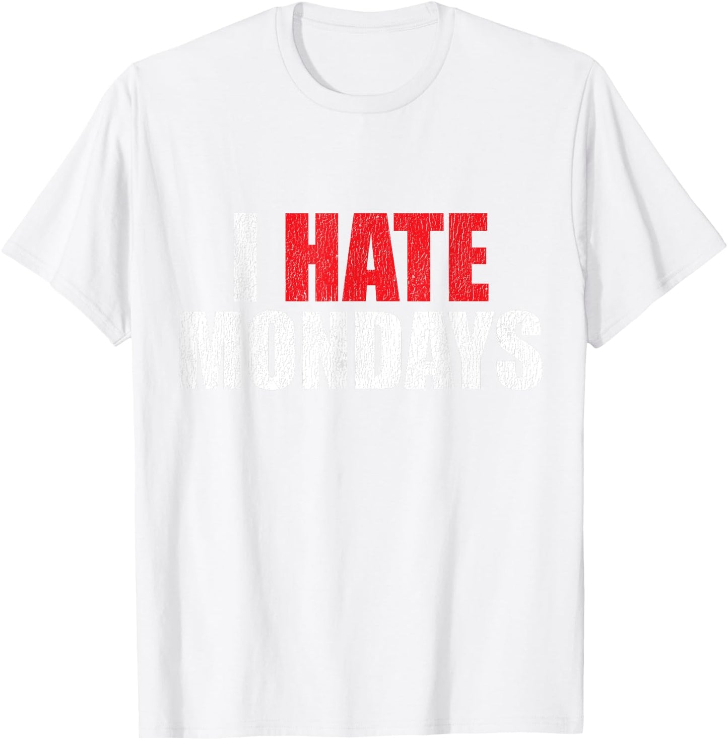 I Hate Mondays Shirt Funny Novelty I Hate Mondays T Shirt T-Shirt - T-Shirt | White