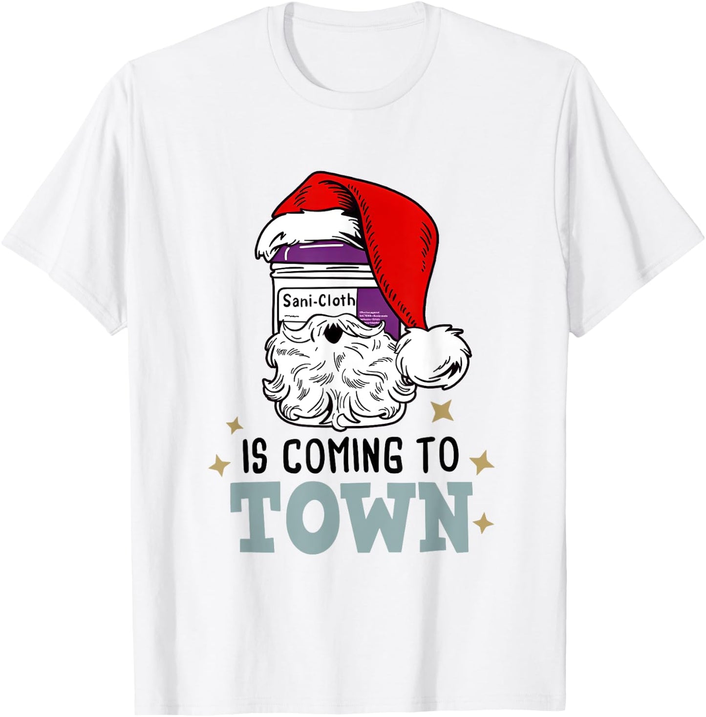 Sani-cloth Is Coming To Town Funny Nurse Christmas T-Shirt - T-Shirt | White