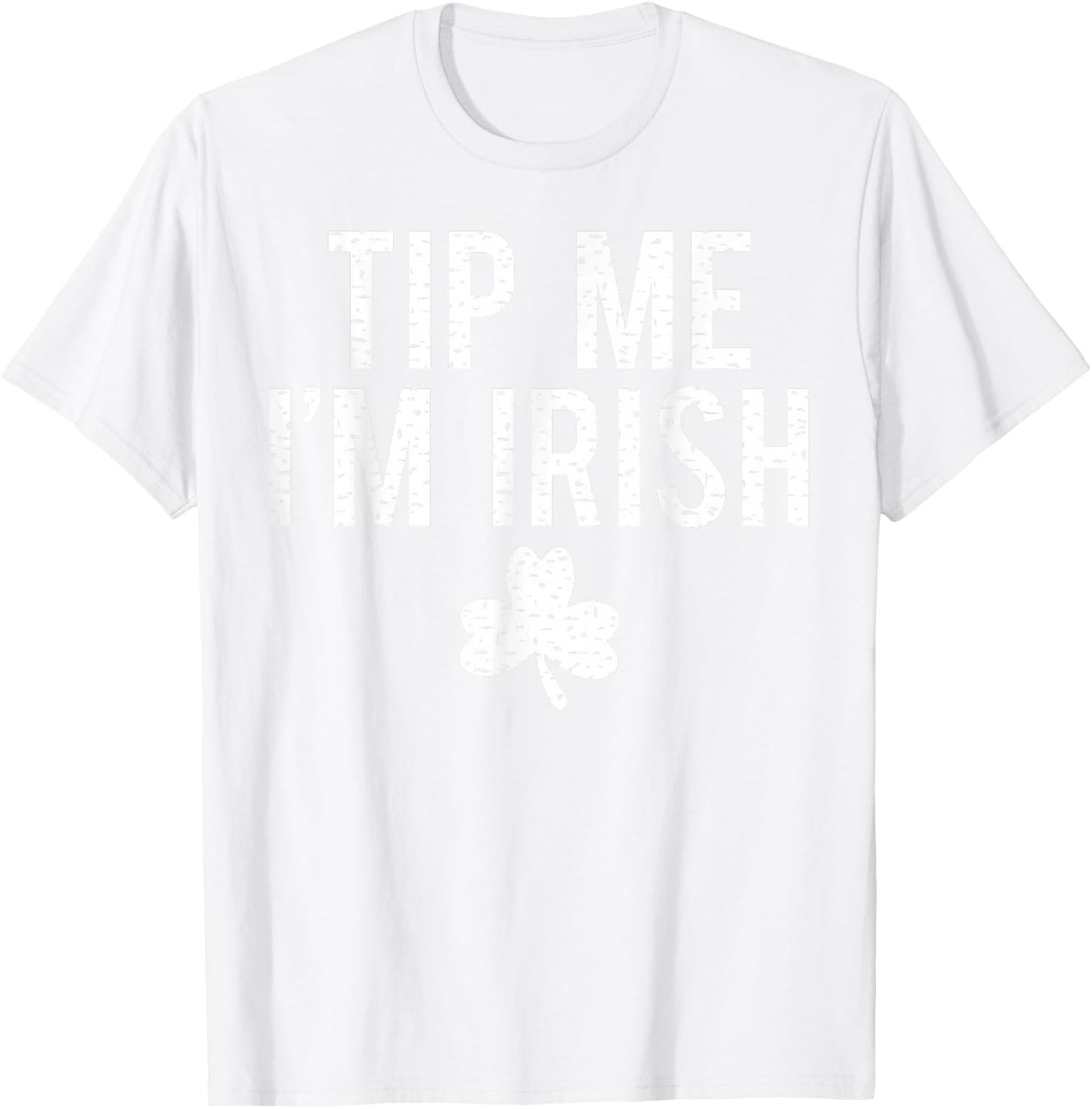 Tip Me I'm Irish Shirt Funny Bartender Fake Paddy's Day T-Shirt - T-Shirt | White