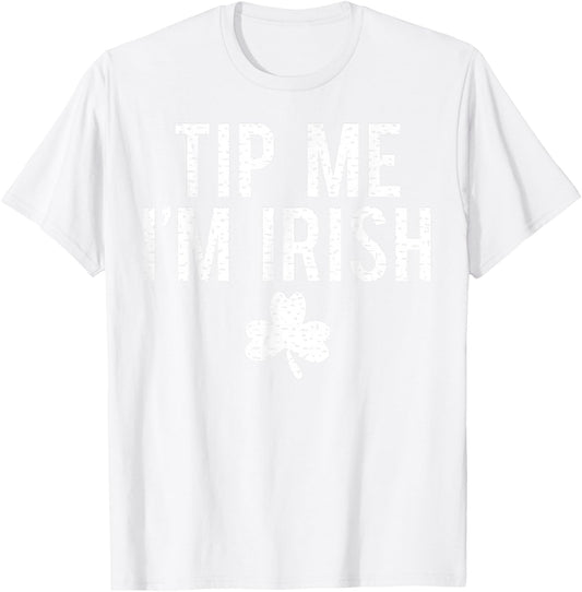 Tip Me I'm Irish Shirt Funny Bartender Fake Paddy's Day T-Shirt - T-Shirt | White