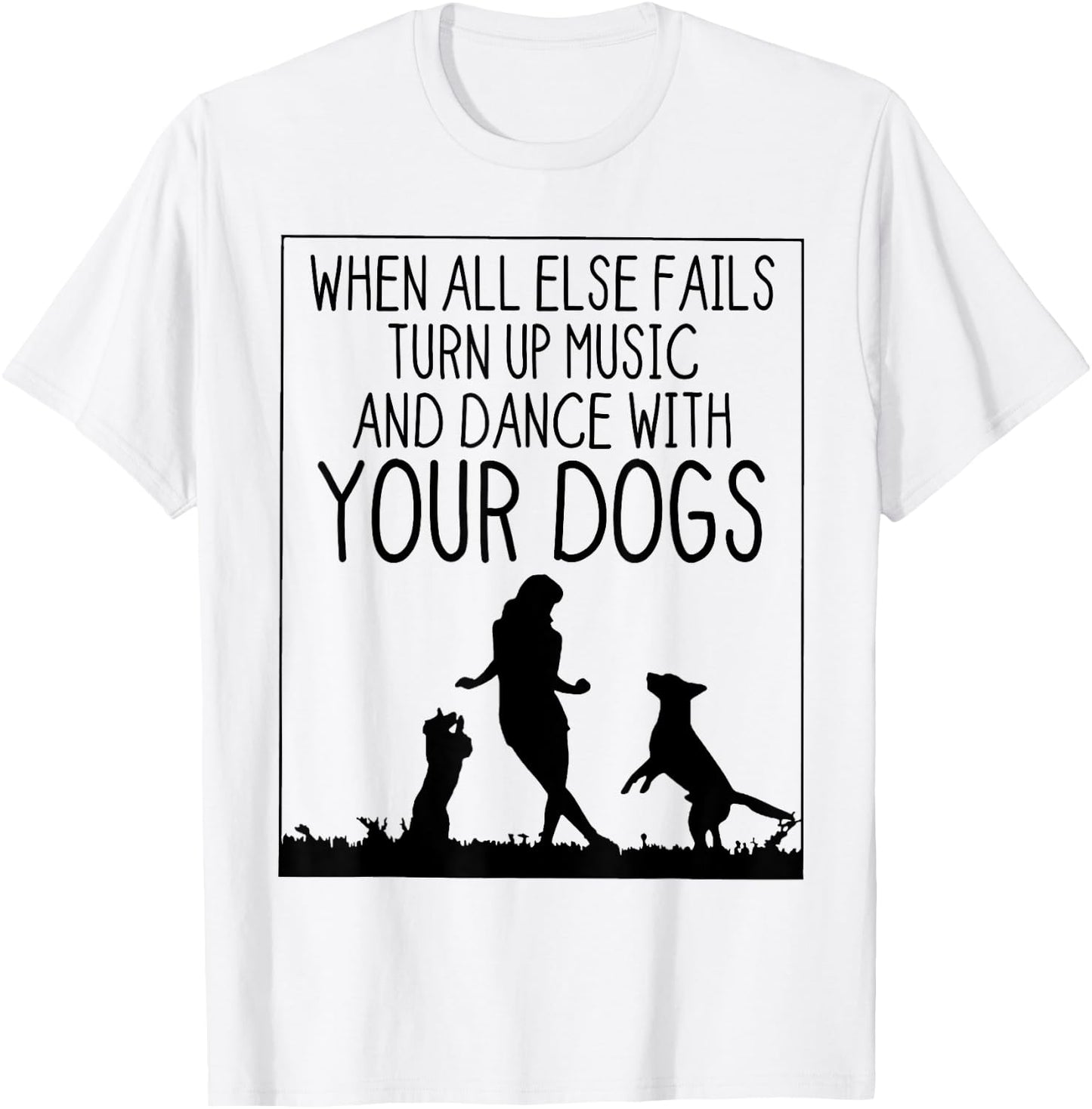 When All Else Fails Dance With Your Dogs Women Dog Loves T-Shirt - T-Shirt | White