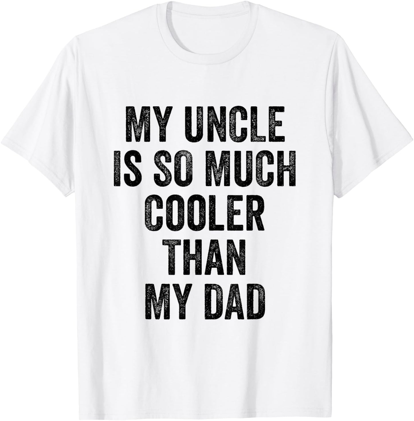 My Uncle Is So Much Cooler Than My Dad T-Shirt - T-Shirt | White