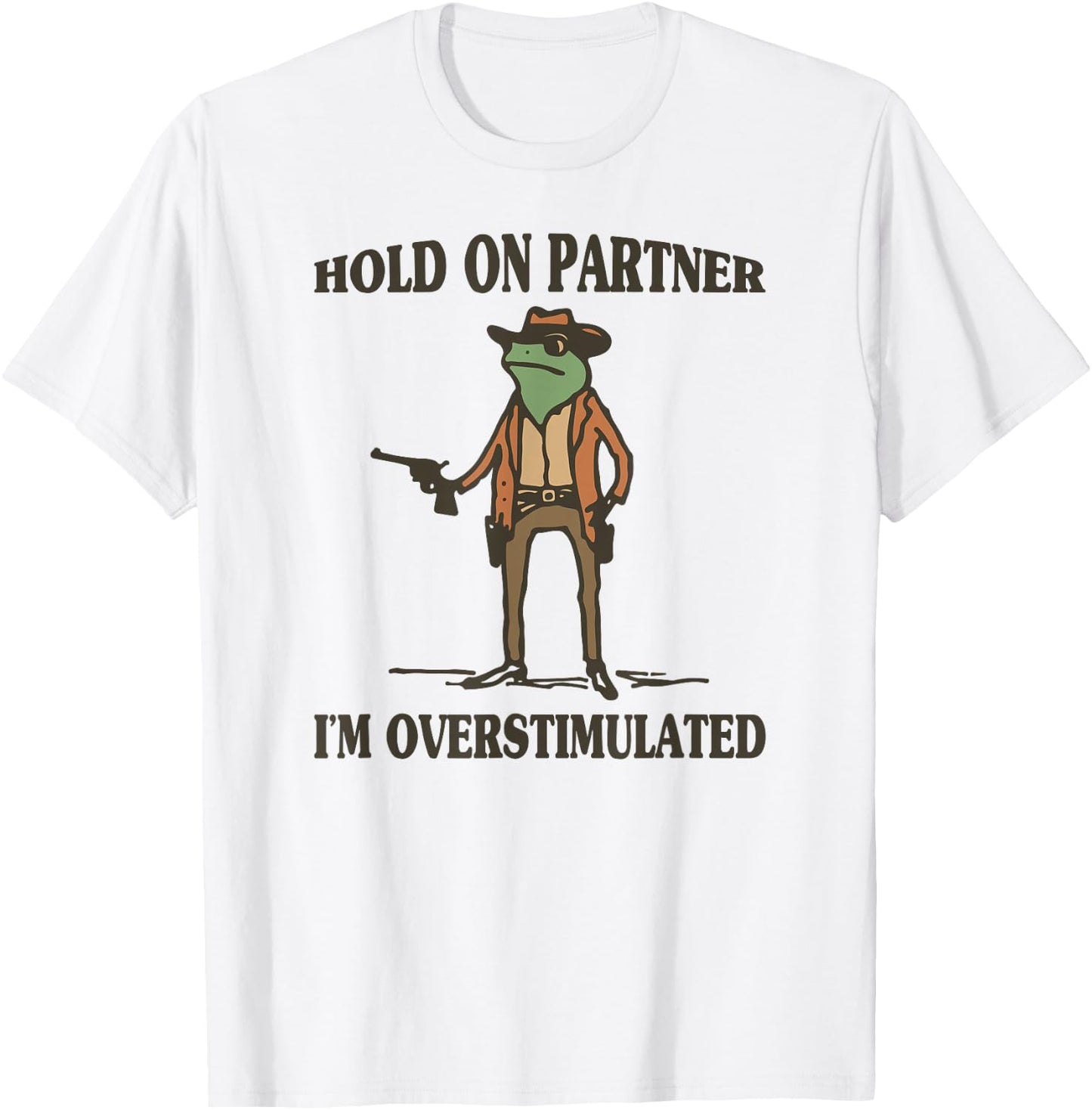 Hold On Partner I'm Overstimulated Frog Cowboy T-Shirt - T-Shirt | White