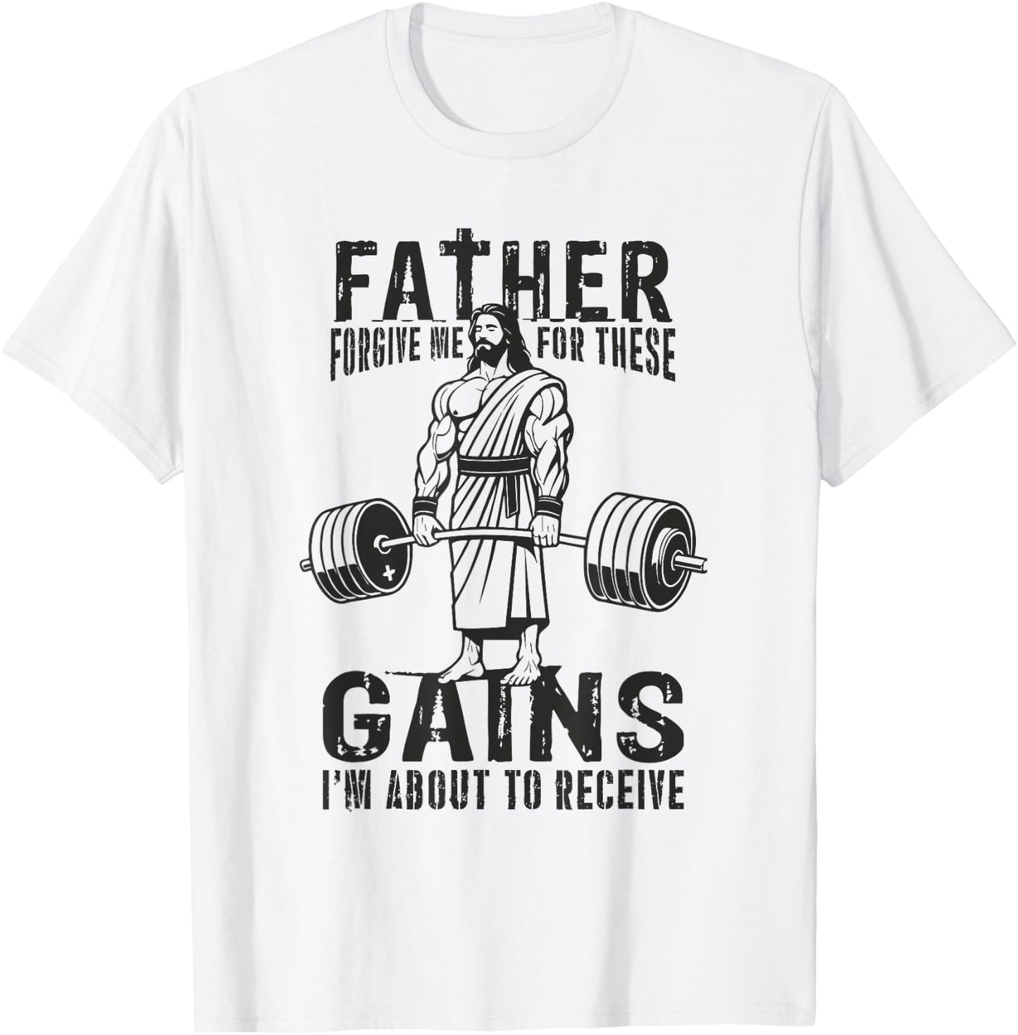 Father Forgive Me For These Gains - Jesus Gym Motivational T-Shirt - T-Shirt | White