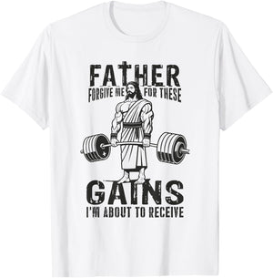 Father Forgive Me For These Gains - Jesus Gym Motivational T-Shirt - T-Shirt | White