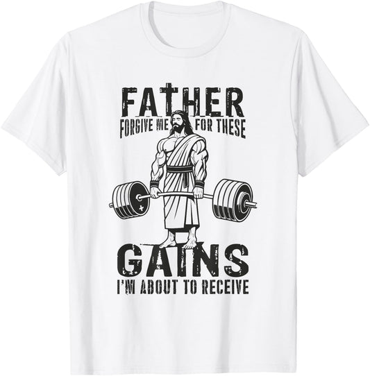 Father Forgive Me For These Gains - Jesus Gym Motivational T-Shirt - T-Shirt | White