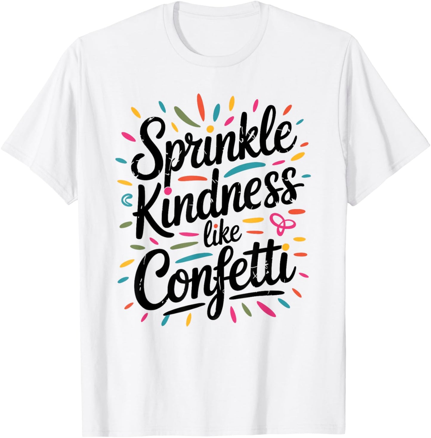 Sprinkle Kindness Like Confetti Distressed Graphic T-Shirt - T-Shirt | White