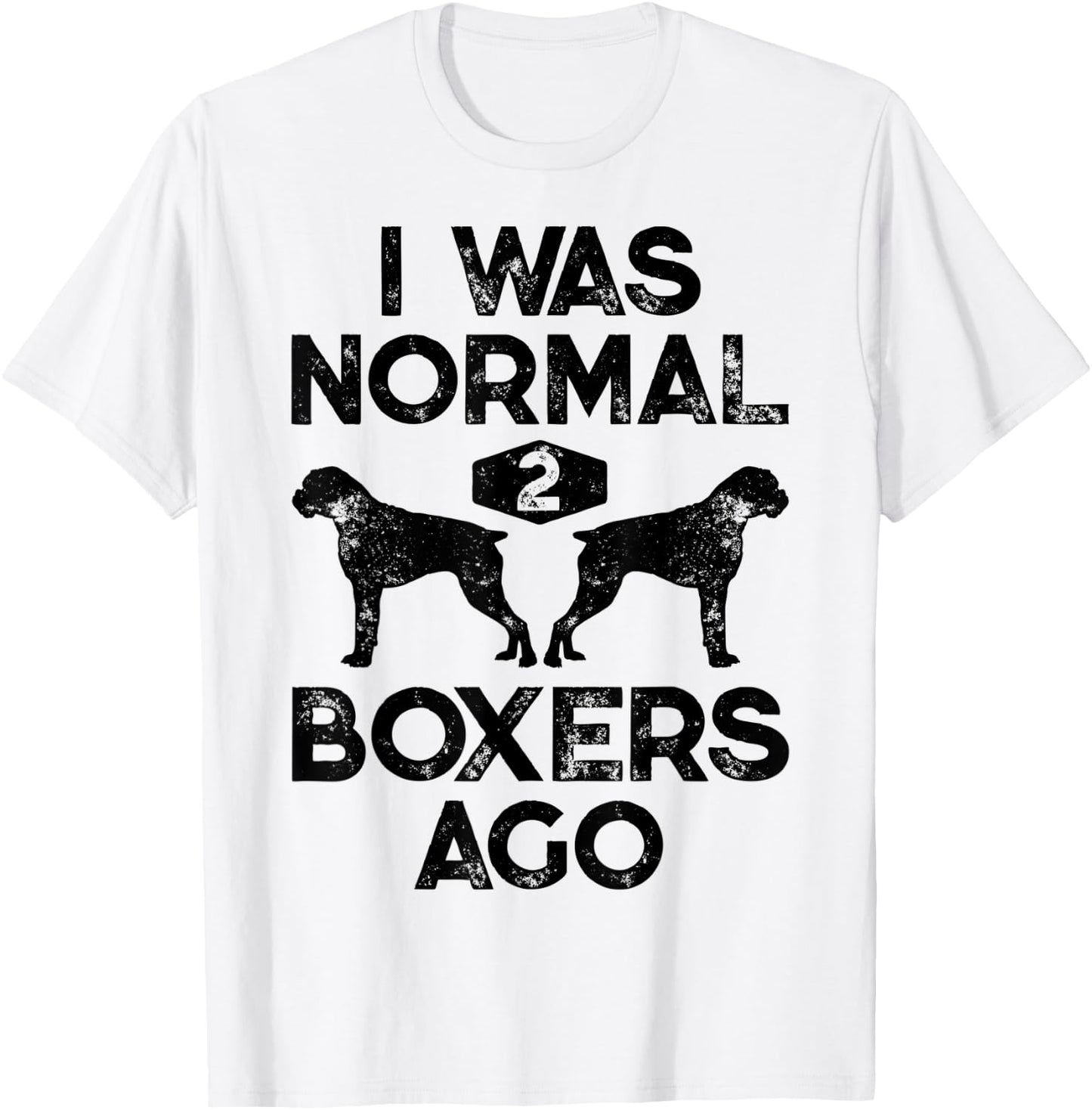 I Was Normal 2 Boxers Ago Funny Dog Lover Gifts Men Women T-Shirt - T-Shirt | White