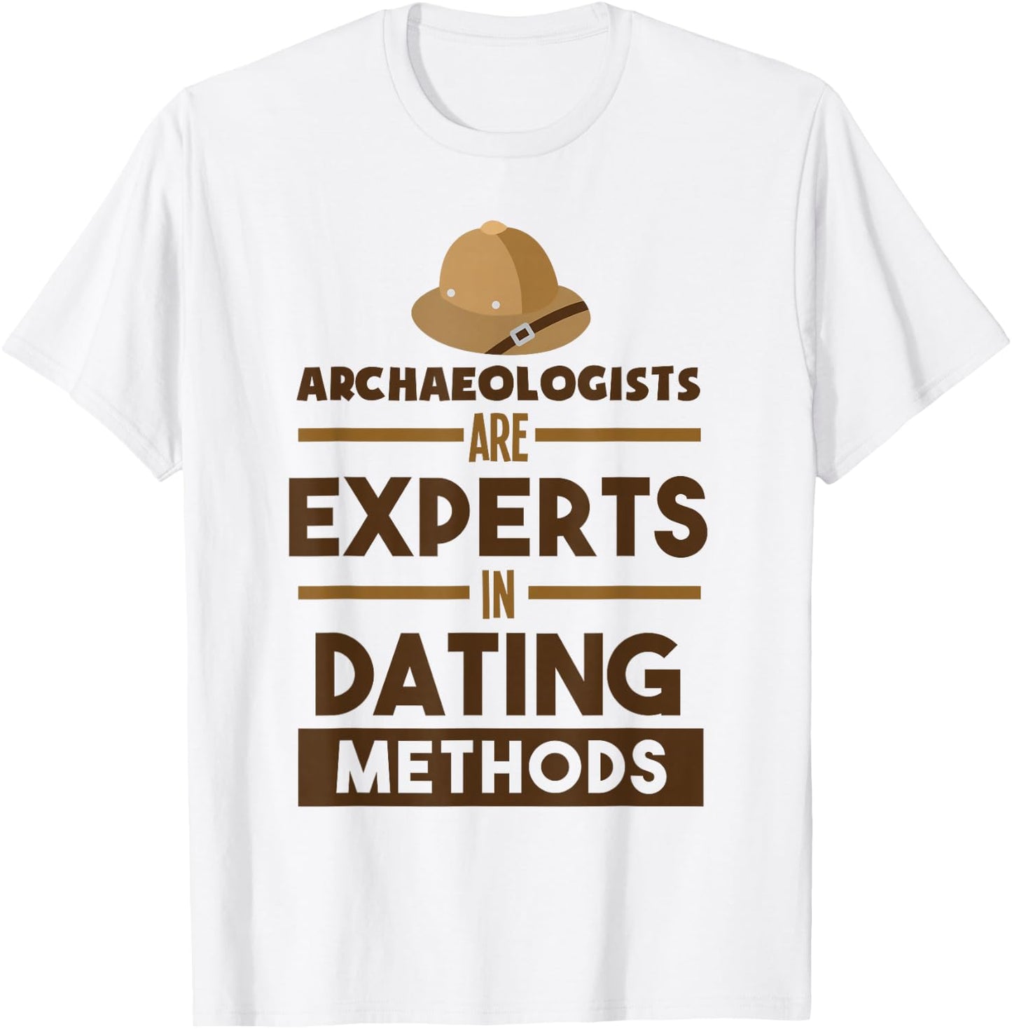 Archaeologists Are Experts In Dating Methods Archaeology T-Shirt - T-Shirt | White