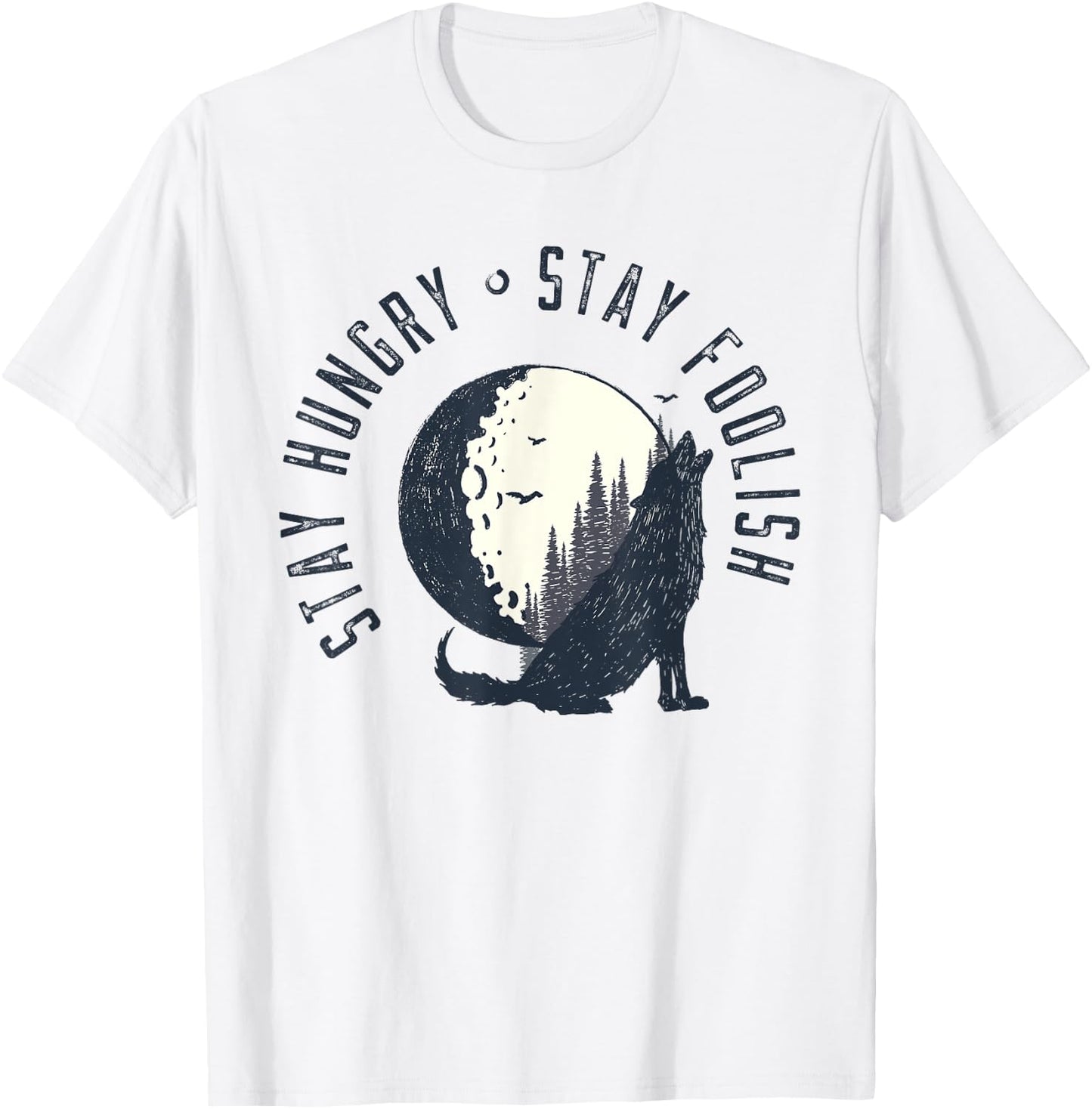 Wilderness Stay Hungry Stay Foolish Nature Gifts T-Shirt - T-Shirt | White