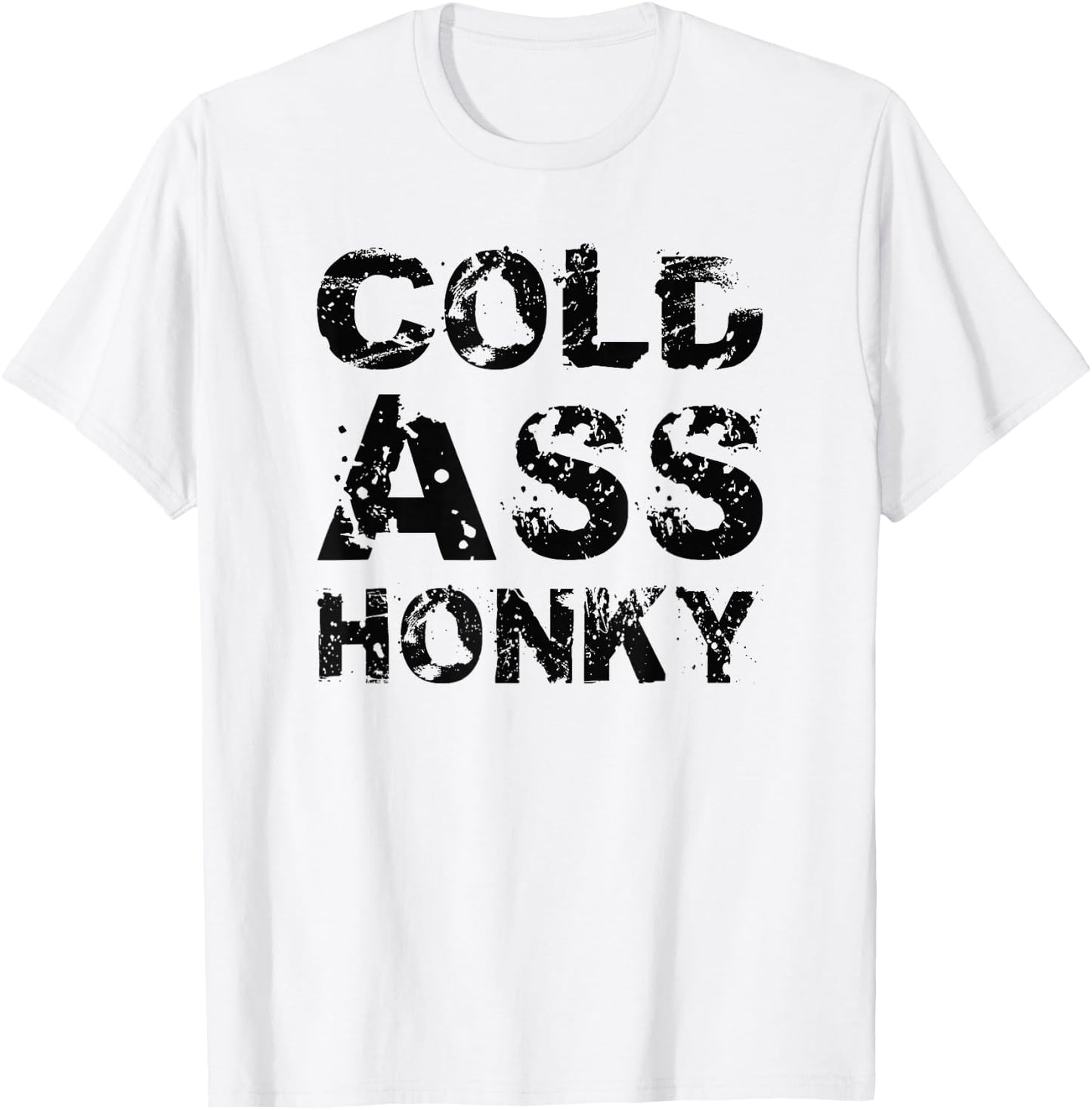 Cold Ass Honky T-Shirt - T-Shirt | White