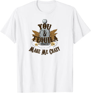 You And Tequila Make Me Crazy - T Shirt T-Shirt - T-Shirt | White