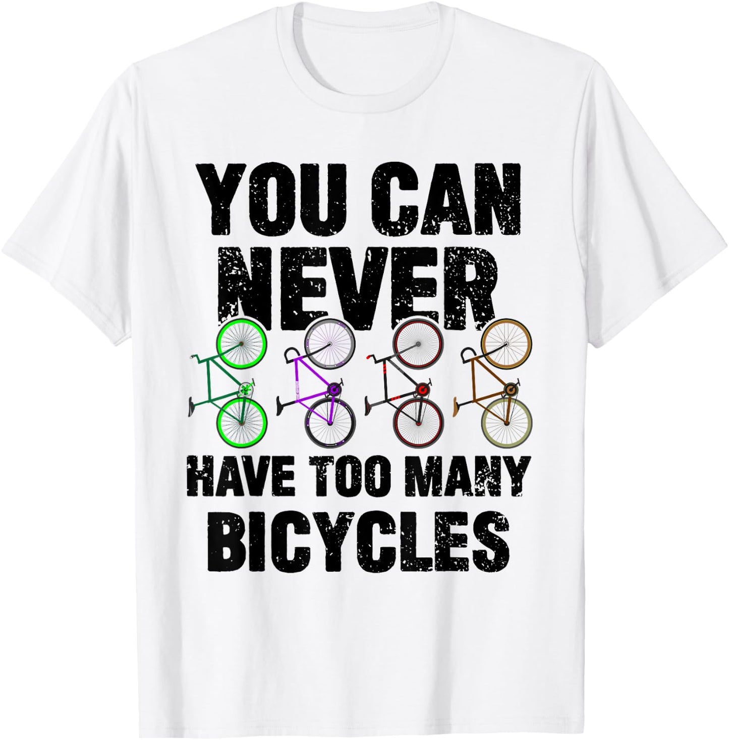 You Can Never Have Too Many Bicycles Funny Cyclist Gift T-Shirt - T-Shirt | White