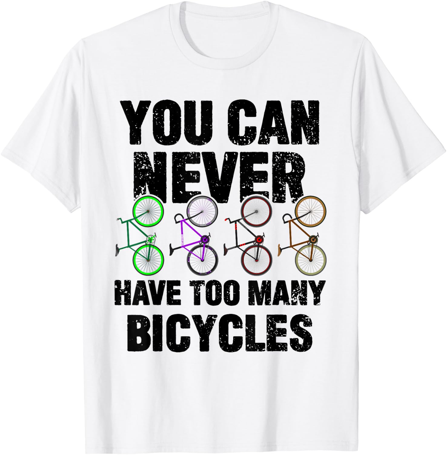 You Can Never Have Too Many Bicycles Funny Cyclist Gift T-Shirt - T-Shirt | White