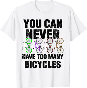 You Can Never Have Too Many Bicycles Funny Cyclist Gift T-Shirt - T-Shirt | White