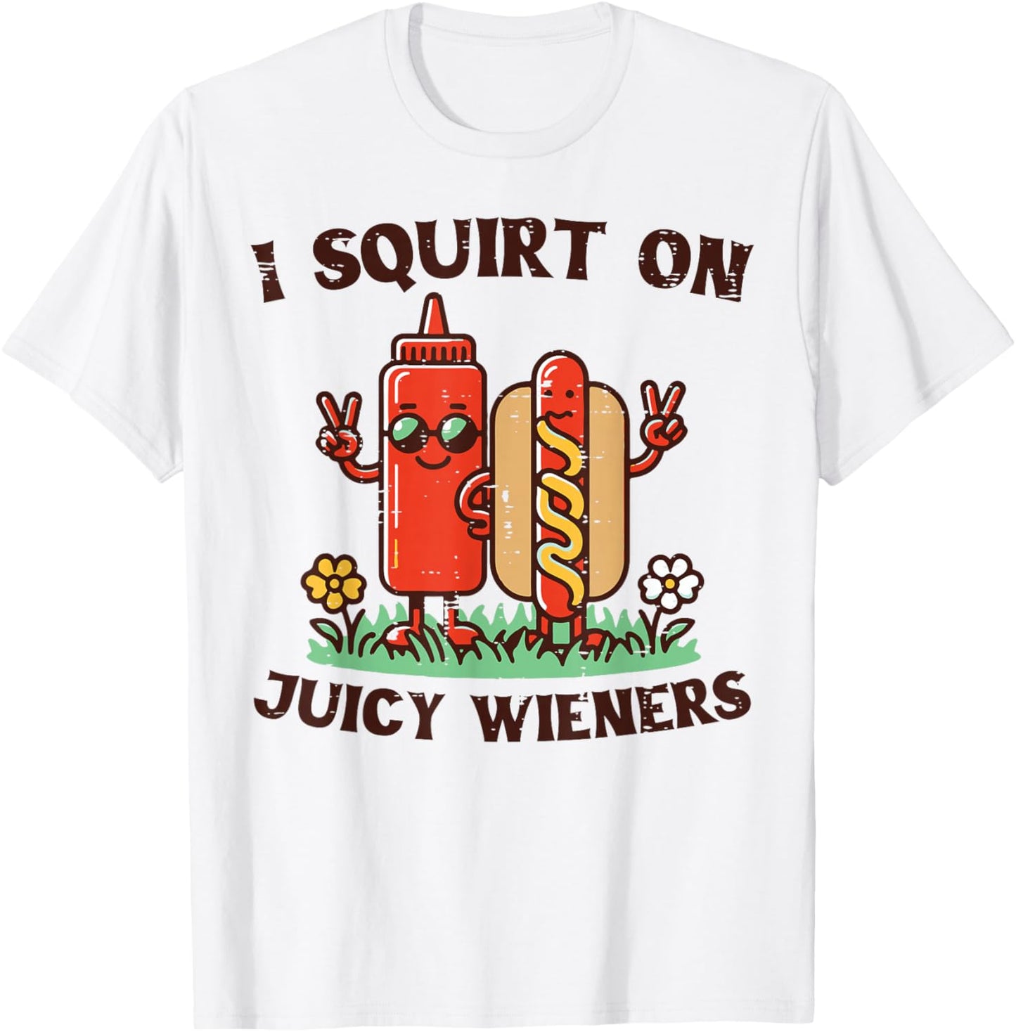 I Squirt On Juicy Wieners Hotdog Ketchup Inappropriate Women T-Shirt - T-Shirt | White
