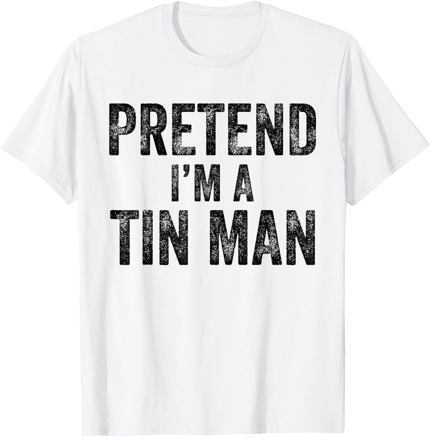 Pretend I'm A Tin Man Halloween Family Lazy Costume Party T-Shirt - T-Shirt | White