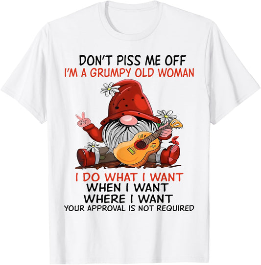 Gnome Don't Piss Me Off I'm A Grumpy Old Woman I Do What T-Shirt - T-Shirt | White