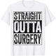 Straight Outta Surgery Shirt Post Surgery Get Well Soon T-Shirt - T-Shirt | White