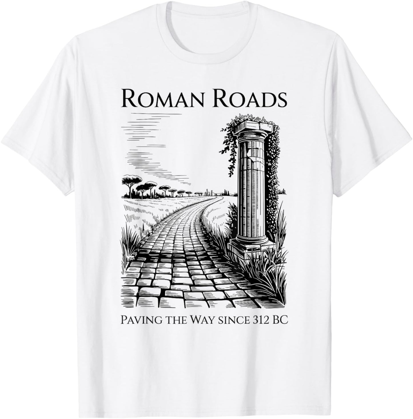 Roman Roads Paving The Way Funny History T-Shirt - T-Shirt | White