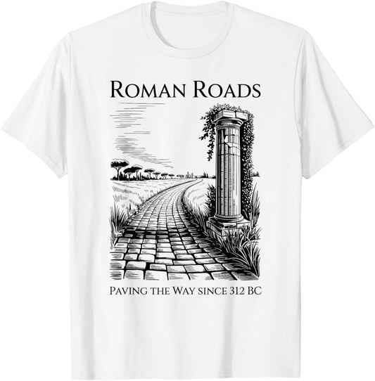 Roman Roads Paving The Way Funny History T-Shirt - T-Shirt | White