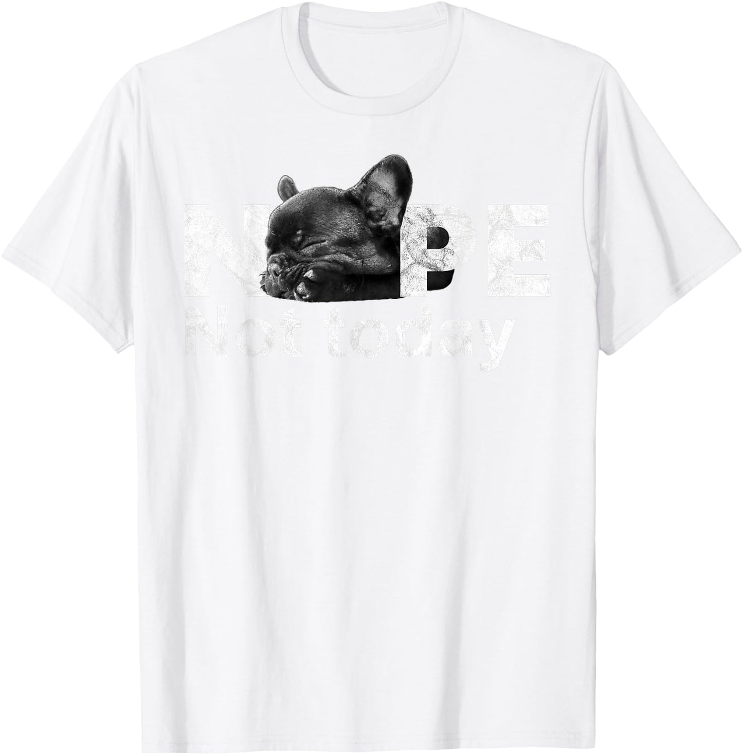Nope Not Today Lazy French Bulldog Dog Lovers T Shirt T-Shirt - T-Shirt | White