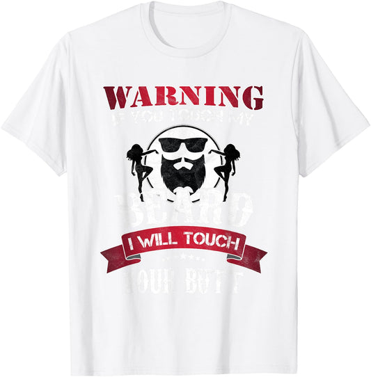 If You Touch My Beard I Will Touch Your Butt Gift T-Shirt - T-Shirt | White