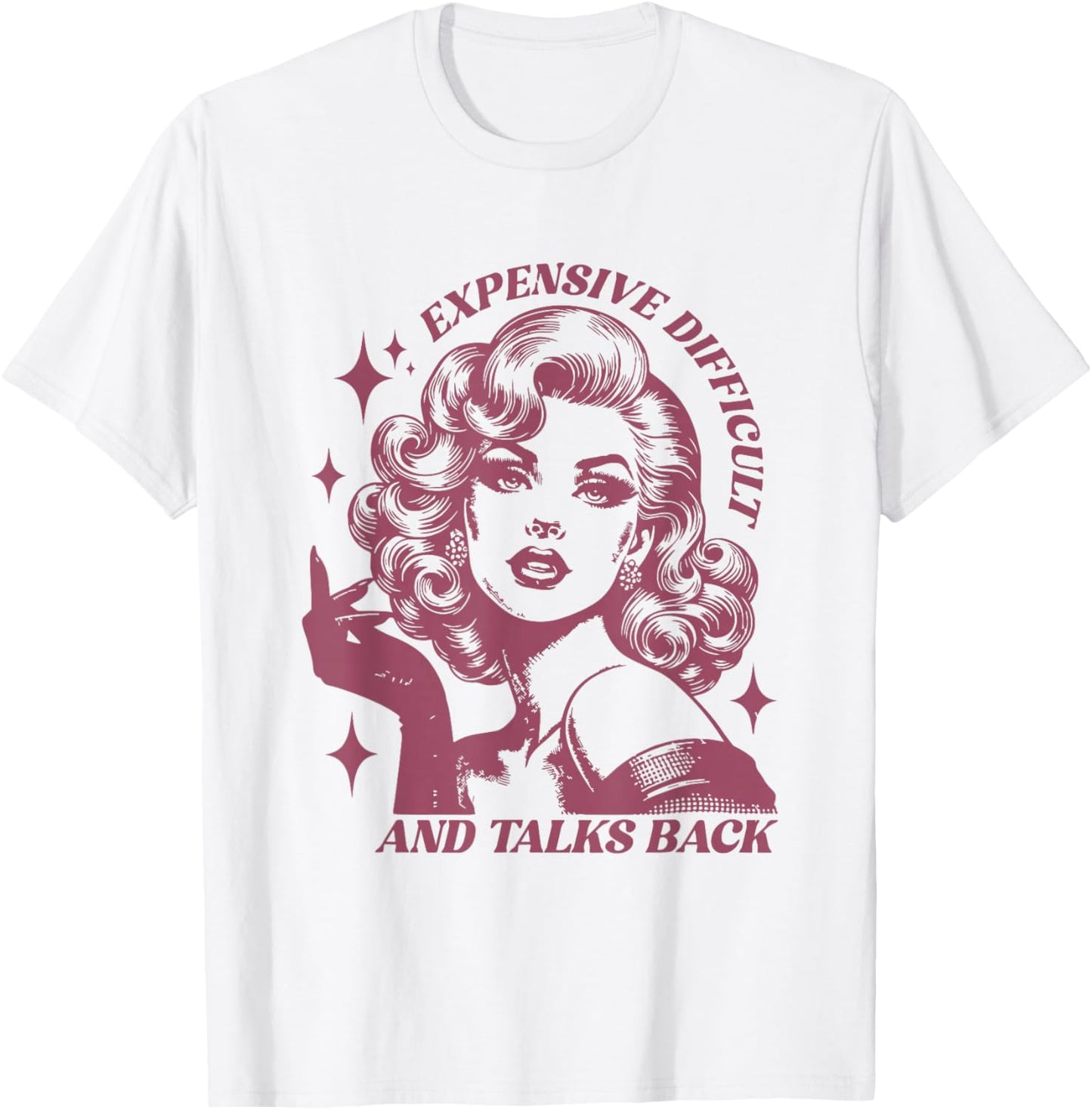 Expensive Difficult and Talks Back Sarcasm Pun Funny Quote T-Shirt - T-Shirt | White