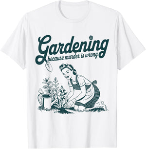 Gardening Because Murder is Wrong Funny Gardening Gardener T-Shirt - T-Shirt | White