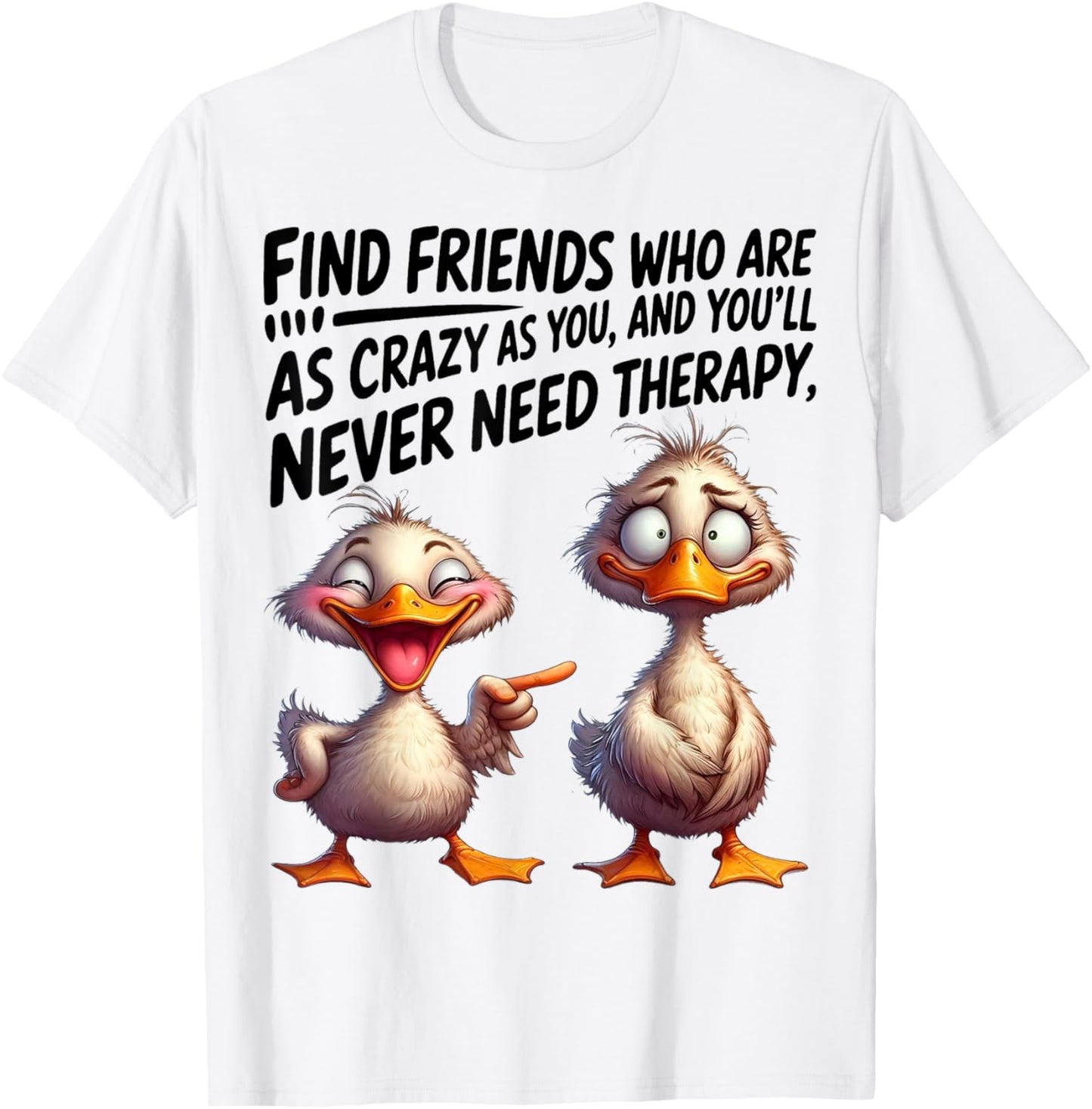 Cute Duck Find Friends Who Are As Crazy As You T-Shirt - T-Shirt | White