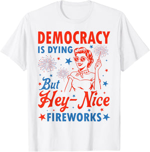 4th of July Democracy Fireworks Humor Men Women T-Shirt - T-Shirt | White