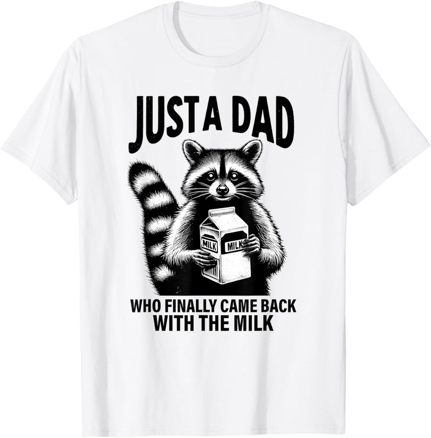 Racoon Just A Dad Who Finally Came Back with The Milk Gift T-Shirt - T-Shirt | White