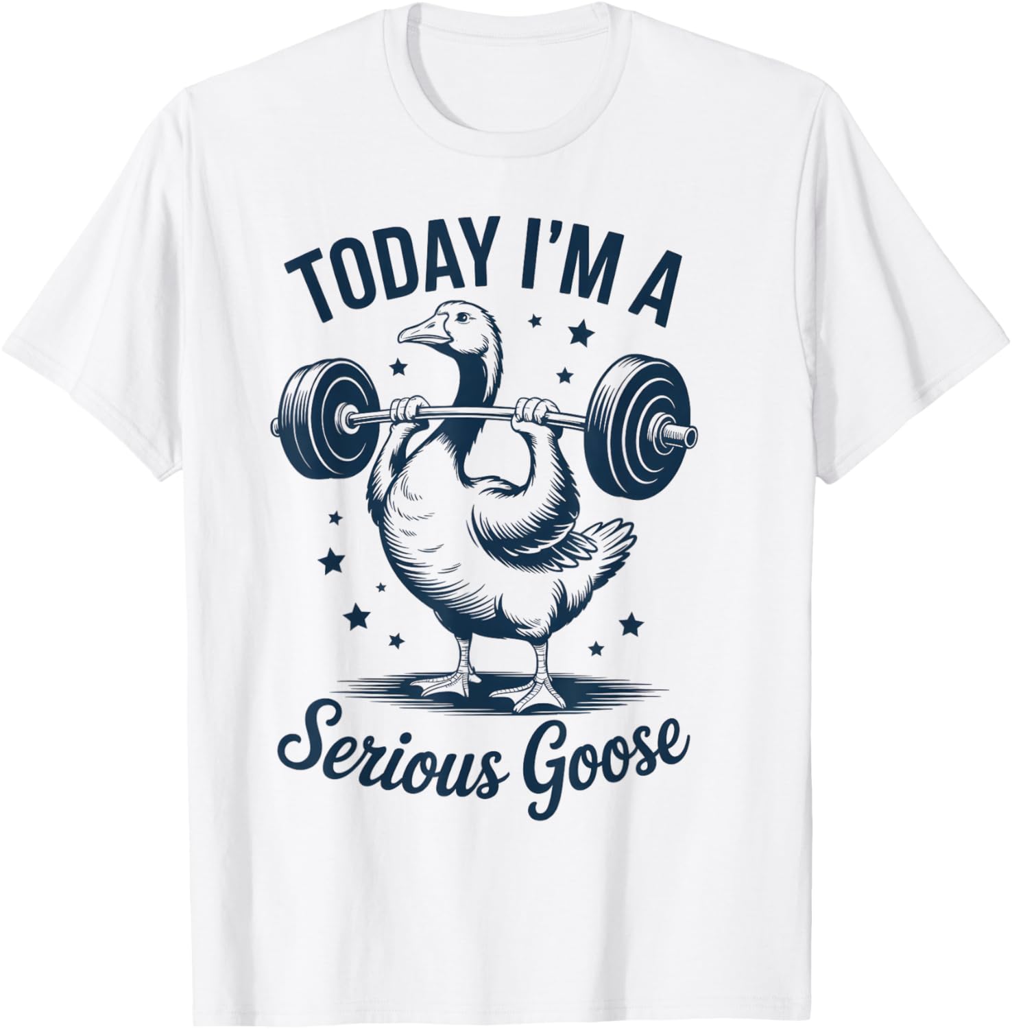 Today I'm a Serious Goose Funny Weight Lifting Gym Workout T-Shirt - T-Shirt | White