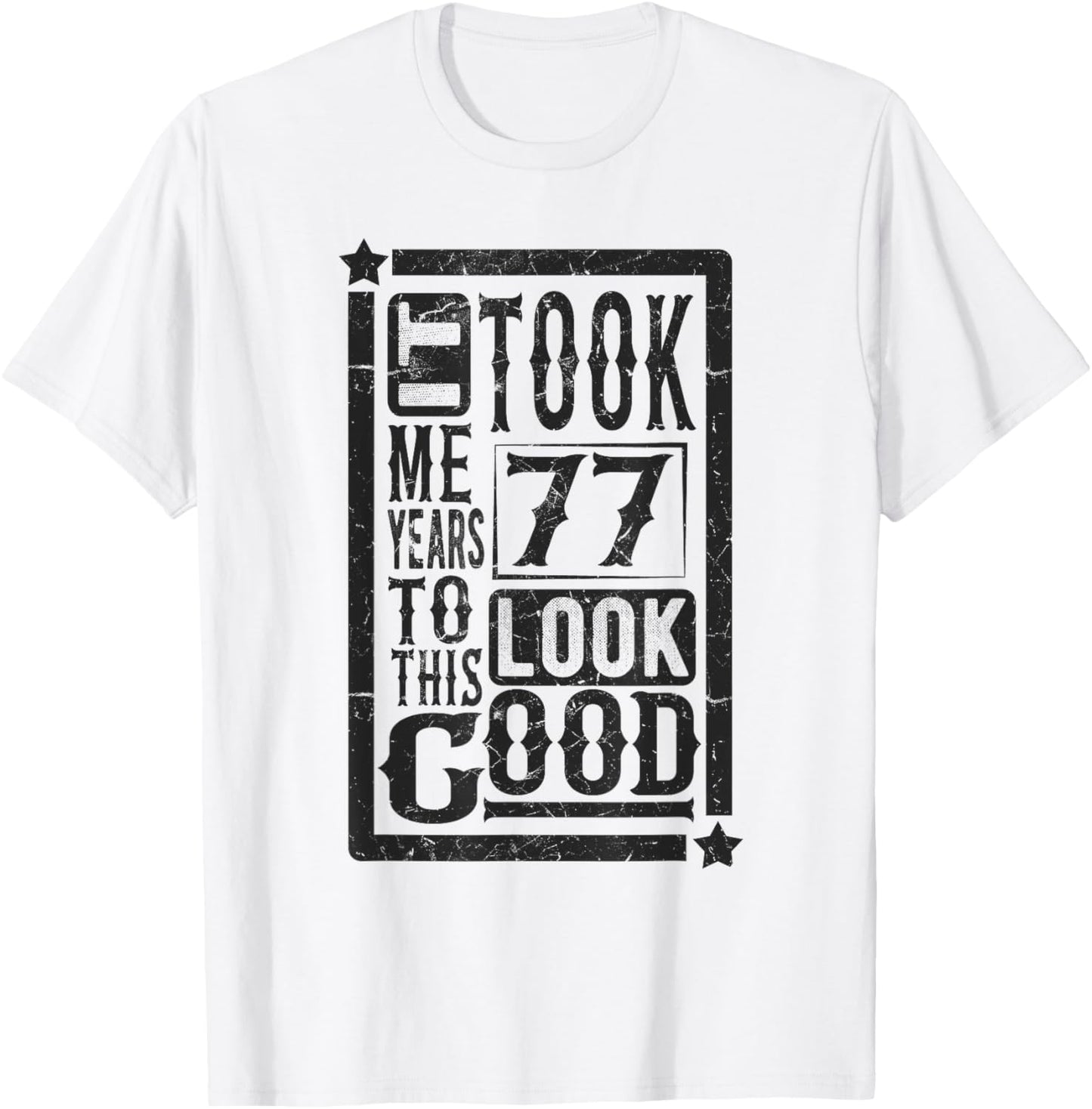 Took Me 77 Years to Look This Good, 77th Birthday Funny T-Shirt - T-Shirt | White