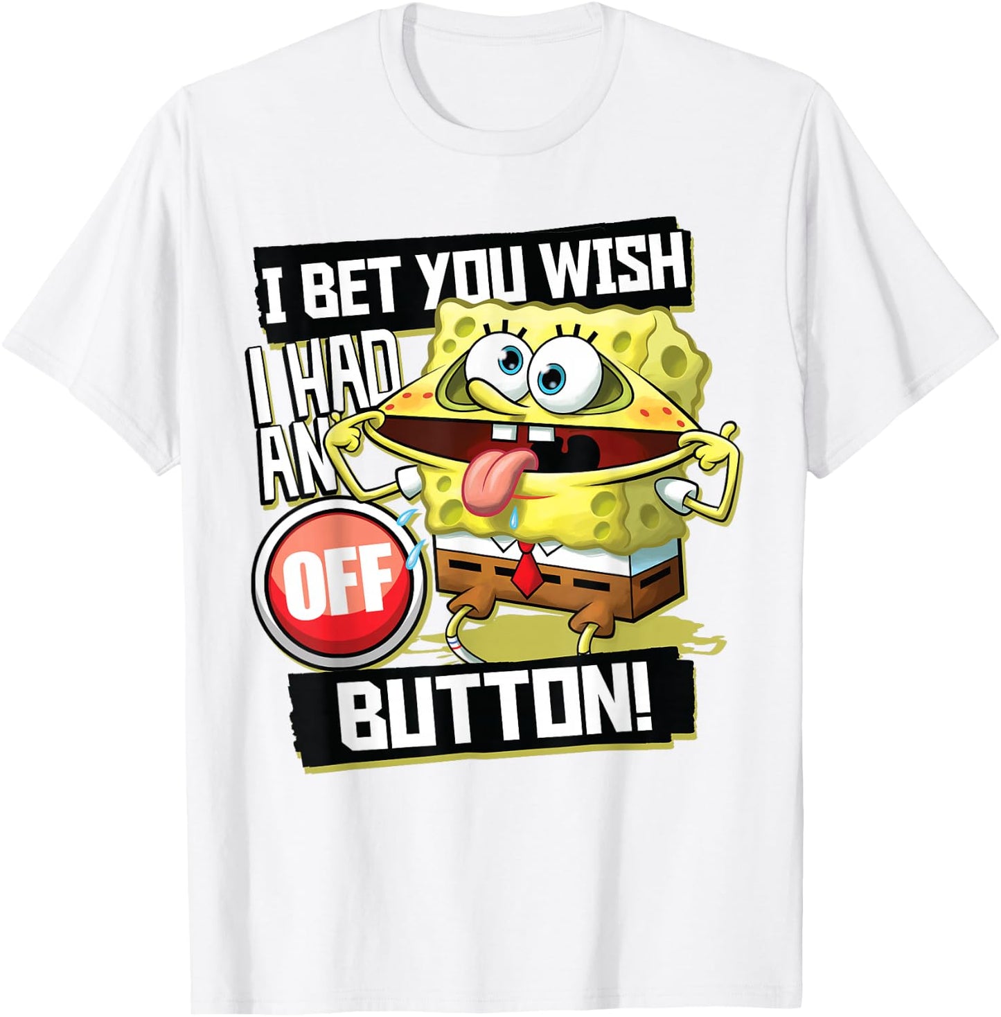 Spongebob Squarepants I Bet You Wish I Had an Off Button T-Shirt - T-Shirt | White