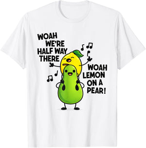 Woah We're Half Way There Woah Lemon On A Pear T-Shirt - T-Shirt | White