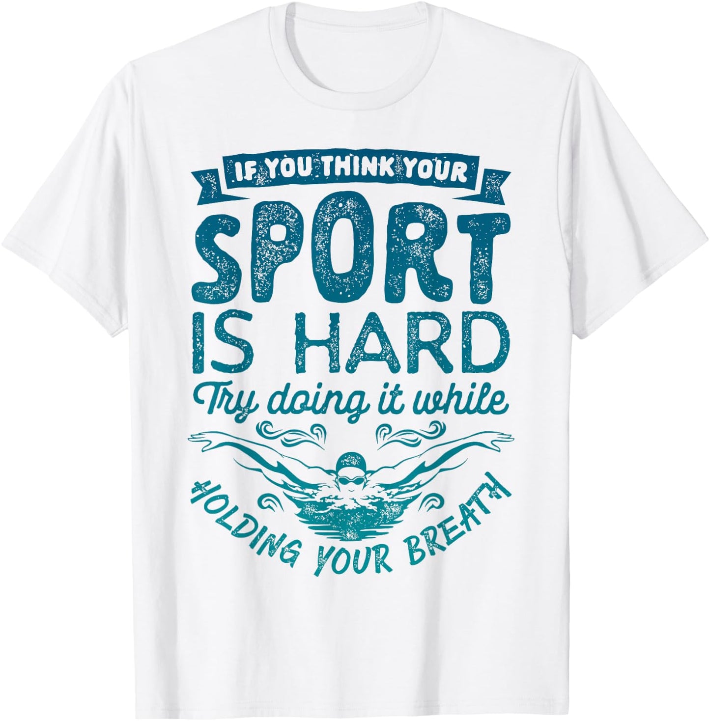 If You Think Your Sport is Hard T shirt Swimming Swimmers T-Shirt - T-Shirt | White
