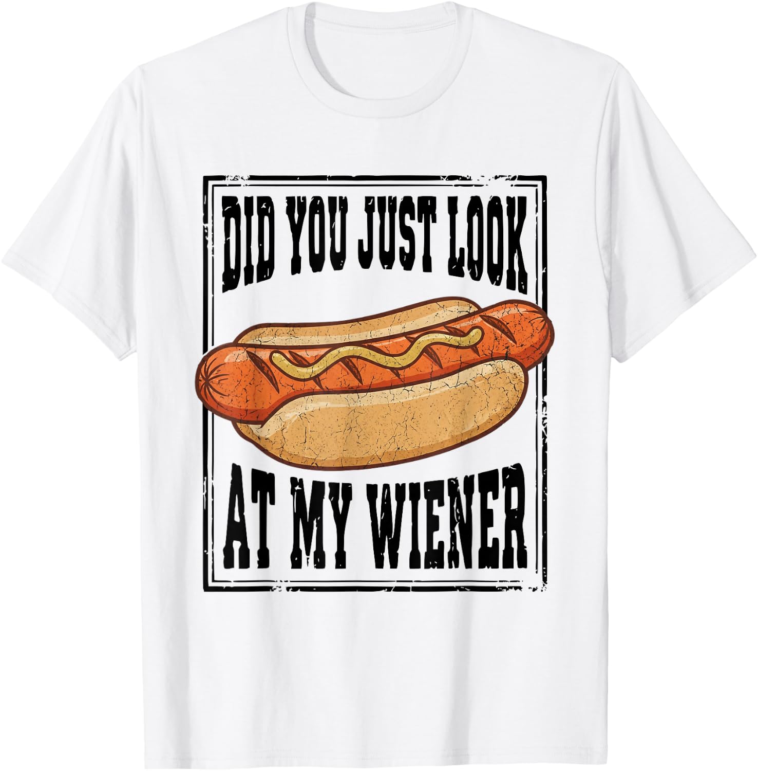 Hotdog Food Humor BBQ Did You Just Look At My Wiener T-Shirt - T-Shirt | White